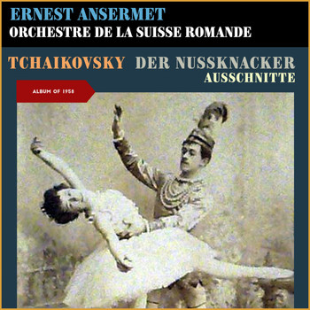 Ernest Ansermet, Orchestre de la Suisse Romande - Tchaikovsky: Der Nussknacker (Ausschnitte) (Album of 1958)