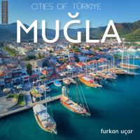 Furkan Uçar - Cities Of Turkey, Vol.18: Muğla (Mobolia)
