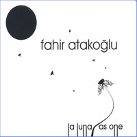 Fahir Atakoglu - La Luna/As One