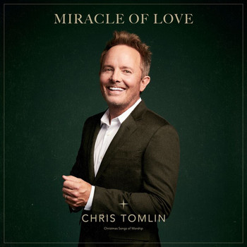 Chris Tomlin - Miracle Of Love: Christmas Songs Of Worship