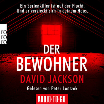 David Jackson - Der Bewohner - Ein Serienkiller ist auf der Flucht. Und er versteckt sich in deinem Haus. (ungekürzt)