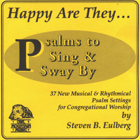 Steve Eulberg - Happy Are They: Psalms to Sing and Sway By