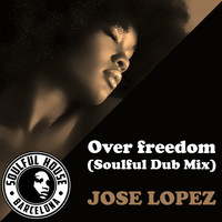 Jose Lopez - Over Freedom (Soulful Dub Mix)