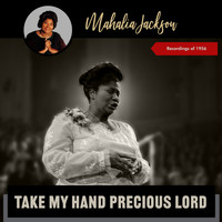 Mahalia Jackson & The Falls-Jones Ensemble - Take My Hand Precious Lord (Recordings Of 1956)