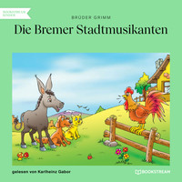 Brüder Grimm - Die Bremer Stadtmusikanten (Ungekürzt)
