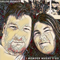 Dallas Quinley - I Wonder Where U Go