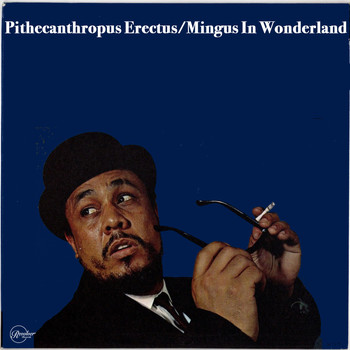 Charles Mingus - Pithecanthropus Erectus/Mingus In Wonderland