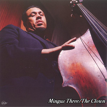 Charles Mingus - Mingus Three/The Clown