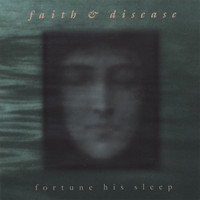 Faith & Disease - fortune his sleep