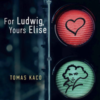 Tomáš Kačo - For Ludwig, Yours Elise
