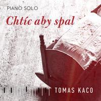Tomáš Kačo - Chtíc aby spal (Piano Solo)