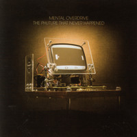 Mental Overdrive - The Phuture That Never Happened