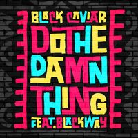 Black Caviar - Do The Damn Thing (feat. Blackway)