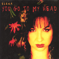 Elena - You Go To My Head