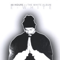 E-White - 48 Hours: The WHITE Album