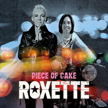 Roxette - Piece Of Cake