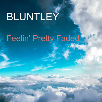 BLUNTLEY / - Feelin' Pretty Faded