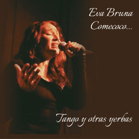 Eva Bruna - Comecoco... Tango y Otras Yerbas