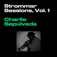 Charlie Sepulveda - Strommar Sessions, Vol. 1
