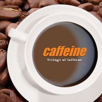 Caffeine - Trilogi Of Caffeine
