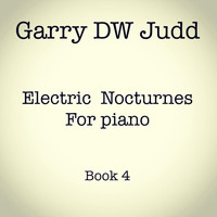 Garry DW Judd - Electric Nocturnes for Piano: Book 4
