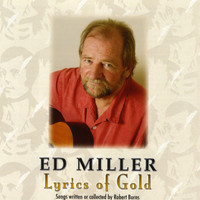 Ed Miller - Lyrics of Gold - Songs of Robert Burns