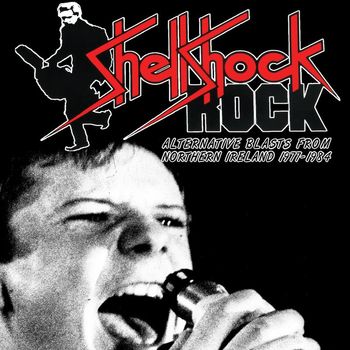 Various Artists - Shellshock Rock: Alternative Blasts From Northern Ireland 1977-1984
