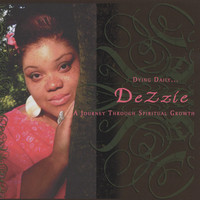 Dezzie - Dying Daily...A Journey Through Spiritual Growth