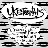 Marcelo Mendes / - Uketonais: as músicas de Em Amplitude Modulada em ukulele