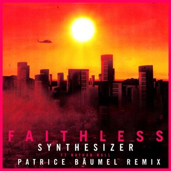 Faithless - Synthesizer (feat. Nathan Ball) [Patrice Bäumel Remix] (Edit)