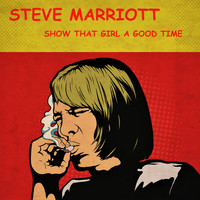 Steve Marriott / - Show That Girl a Good Time