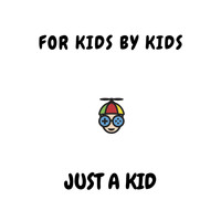 For Kids By Kids - Just a Kid