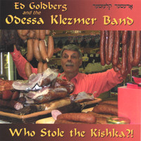 Ed Goldberg and the Odessa Klezmer Band - Who Stole the Kishka?!