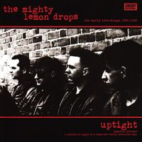 The Mighty Lemon Drops - Uptight: The Early Recordings 1985/1986