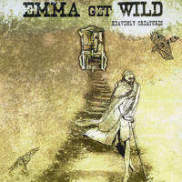 Emma Get Wild - Heavenly Creatures