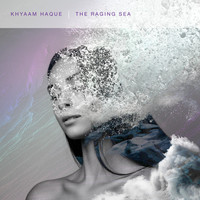 Khyaam Haque - The Raging Sea