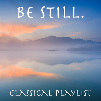 Various Artists - Be Still. Classical Playlist