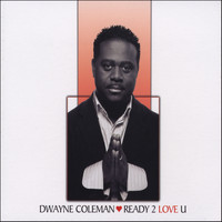 Dwayne Coleman - Ready 2 Love U