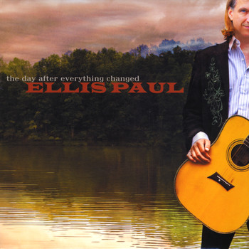 Ellis Paul - The Day After Everything Changed