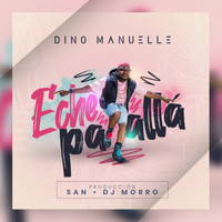 Dino Manuelle - Eche Pa Allá (Explicit)
