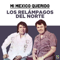 Los Relampagos Del Norte - Mi Mexico Querido