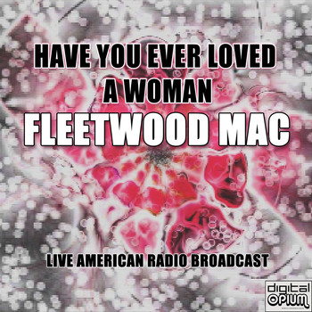 Fleetwood Mac - Have You Ever Loved A Woman (Live)
