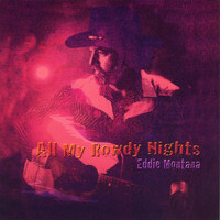 Eddie Montana - All My Rowdy Nights