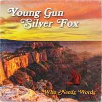 Young Gun Silver Fox - Who Needs Words