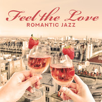 Feel the Love Maestro - Feel the Love. Romantic Jazz. Music for Pleasant Evening for Two, for Lovers, Full of Love
