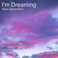 Next Generation - I'm Dreaming