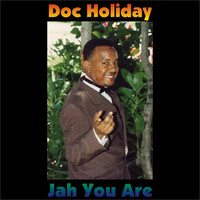 Doc Holiday - Jah You Are