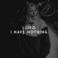 LIUFO - I Have Nothing