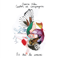 Joane Hétu - Castor et compagnie: Si tu le veux