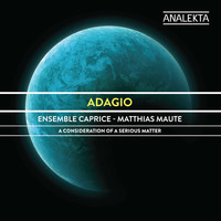 Ensemble Caprice - Adagio: A Consideration of a Serious Matter